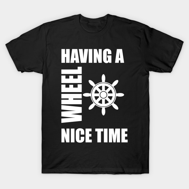 Having a wheel nice time fun boating design T-Shirt by odrito